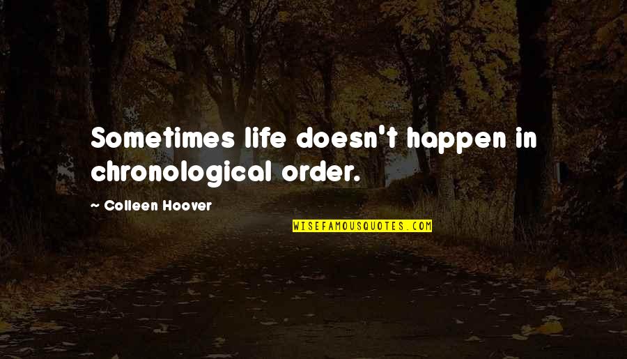 Atredam Quotes By Colleen Hoover: Sometimes life doesn't happen in chronological order. Atredam Quotes By Colleen Hoover: Sometimes life doesn't happen in chronological order.