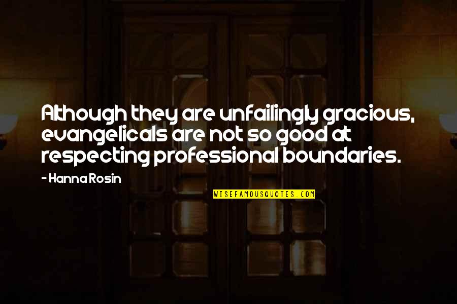 Atredam Quotes By Hanna Rosin: Although they are unfailingly gracious, evangelicals are not Atredam Quotes By Hanna Rosin: Although they are unfailingly gracious, evangelicals are not