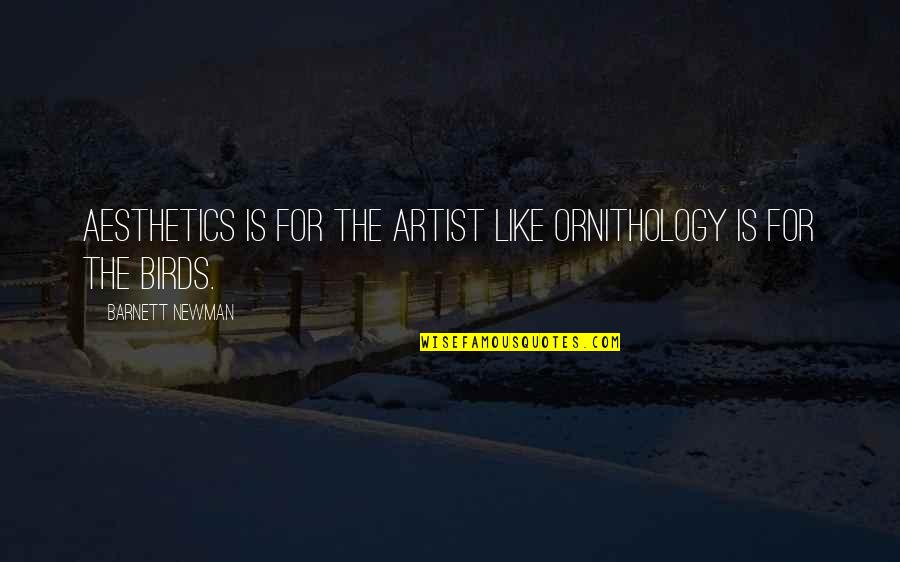 Atreides Management Quotes By Barnett Newman: Aesthetics is for the artist like ornithology is