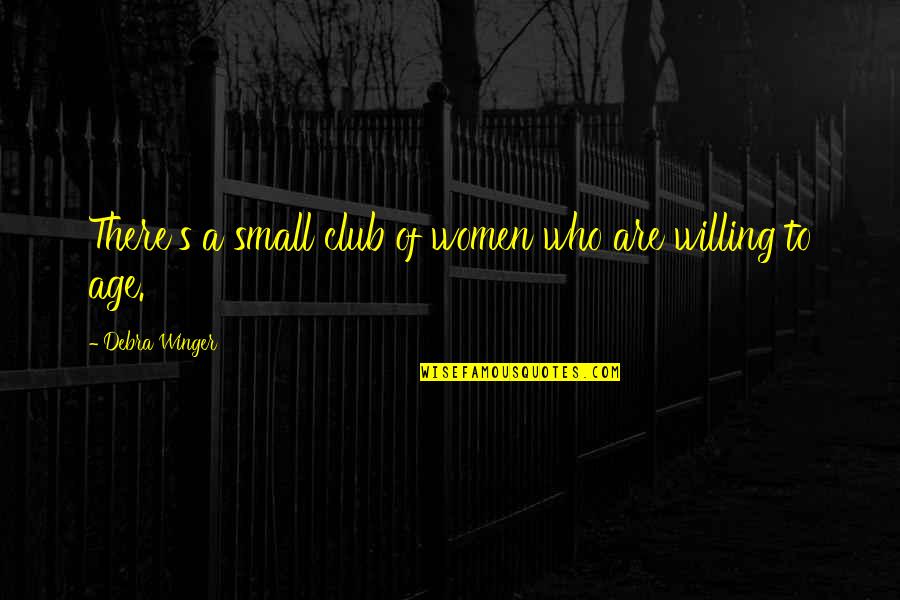 Atretes Quotes By Debra Winger: There's a small club of women who are Atretes Quotes By Debra Winger: There's a small club of women who are