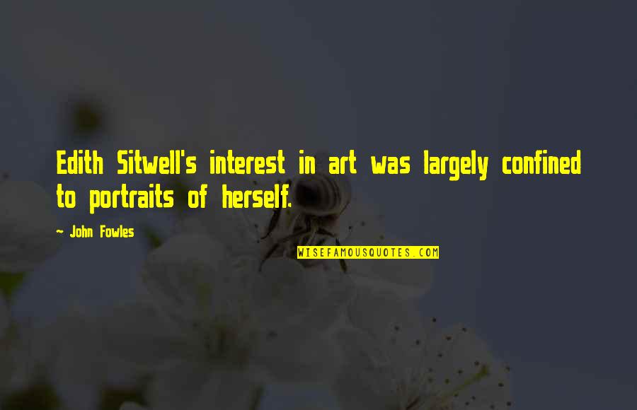 Atreus Loki Quotes By John Fowles: Edith Sitwell's interest in art was largely confined