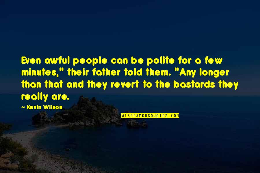 Atreus Loki Quotes By Kevin Wilson: Even awful people can be polite for a Atreus Loki Quotes By Kevin Wilson: Even awful people can be polite for a