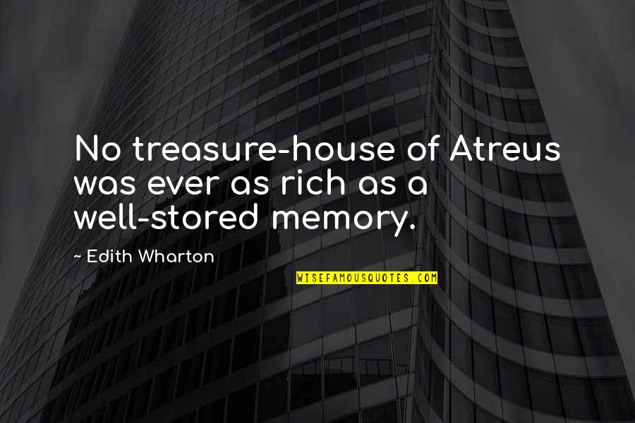 Atreus Quotes By Edith Wharton: No treasure-house of Atreus was ever as rich