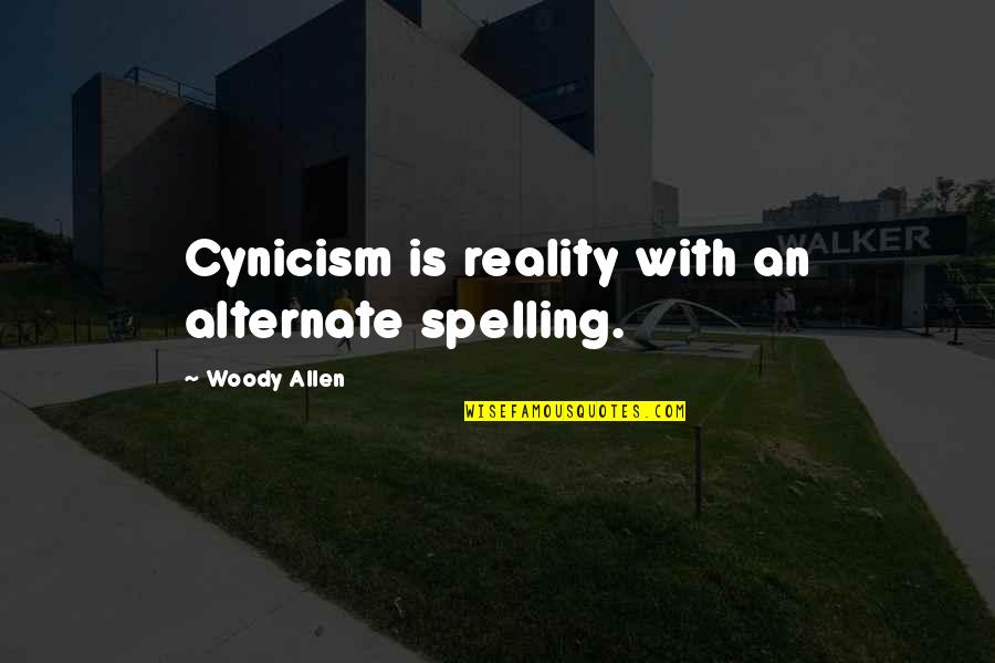 Atreverse Preterite Quotes By Woody Allen: Cynicism is reality with an alternate spelling. Atreverse Preterite Quotes By Woody Allen: Cynicism is reality with an alternate spelling.