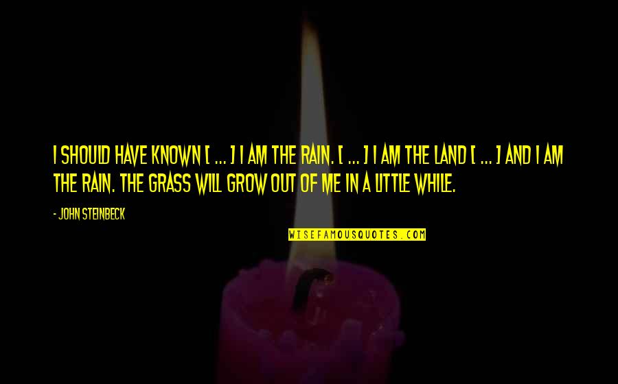 Atrevete A Amar Quotes By John Steinbeck: I should have known [ ... ] I