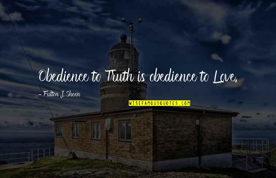 Atrevidas In English Quotes By Fulton J. Sheen: Obedience to Truth is obedience to Love. Atrevidas In English Quotes By Fulton J. Sheen: Obedience to Truth is obedience to Love.