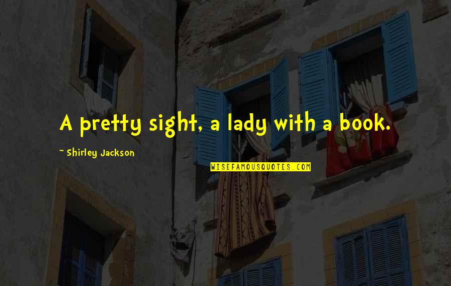 Atrevimiento Water Quotes By Shirley Jackson: A pretty sight, a lady with a book.