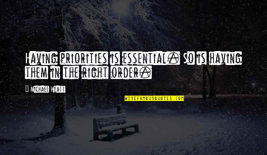 Atreyu Band Quotes By Michael Hyatt: Having priorities is essential. So is having them