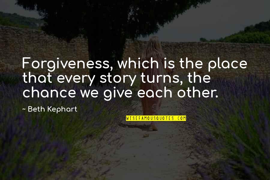 Atri Quotes By Beth Kephart: Forgiveness, which is the place that every story