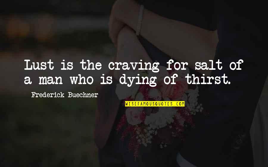 Atri Stock Quote Quotes By Frederick Buechner: Lust is the craving for salt of a