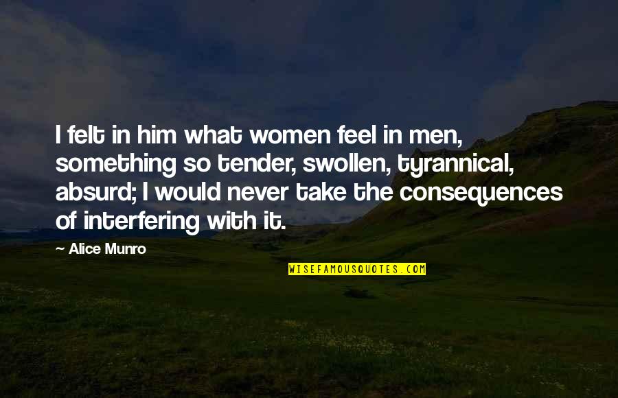 Atribuido Quotes By Alice Munro: I felt in him what women feel in