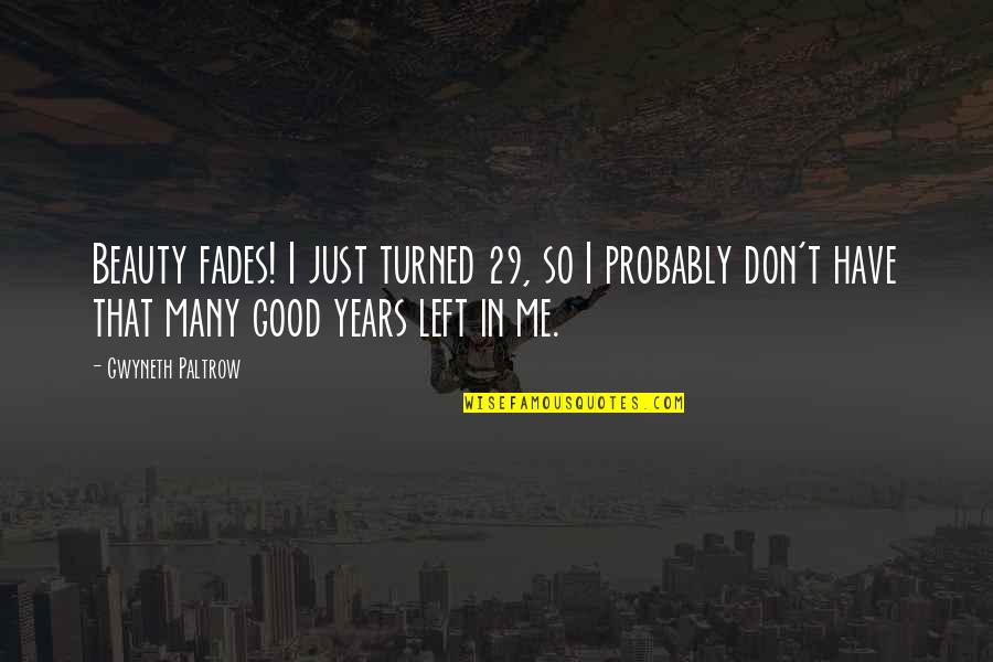 Atribuir Definicion Quotes By Gwyneth Paltrow: Beauty fades! I just turned 29, so I Atribuir Definicion Quotes By Gwyneth Paltrow: Beauty fades! I just turned 29, so I