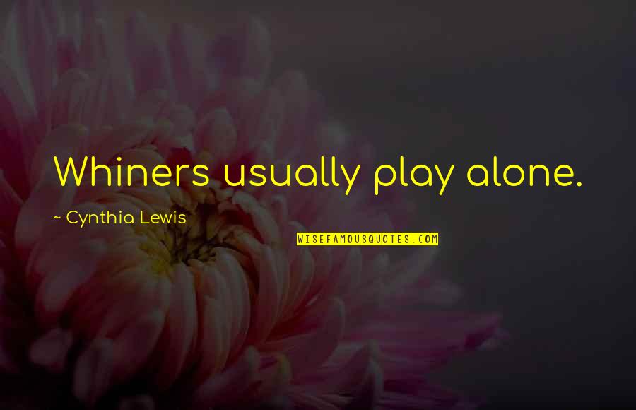 Atribuna Classificados Quotes By Cynthia Lewis: Whiners usually play alone.