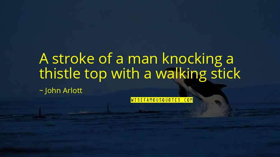 Atribuna De Santos Quotes By John Arlott: A stroke of a man knocking a thistle