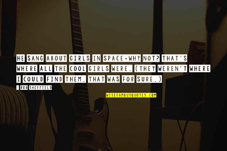 Atribuna De Santos Quotes By Rob Sheffield: He sang about girls in space-why not? That's Atribuna De Santos Quotes By Rob Sheffield: He sang about girls in space-why not? That's