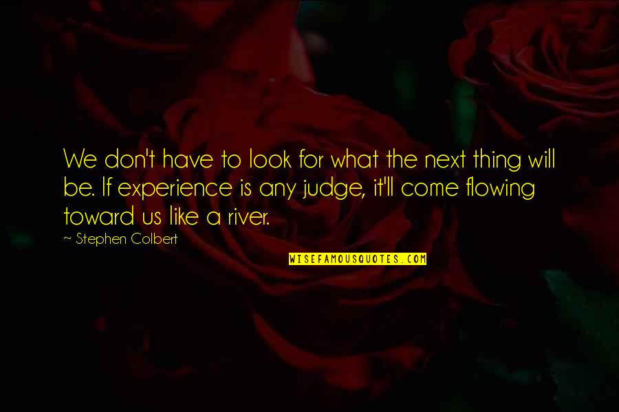 Atribunamt Quotes By Stephen Colbert: We don't have to look for what the Atribunamt Quotes By Stephen Colbert: We don't have to look for what the