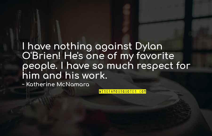 Atributo Significado Quotes By Katherine McNamara: I have nothing against Dylan O'Brien! He's one