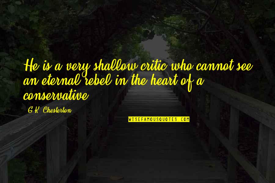 Atribuye Definicion Quotes By G.K. Chesterton: He is a very shallow critic who cannot Atribuye Definicion Quotes By G.K. Chesterton: He is a very shallow critic who cannot