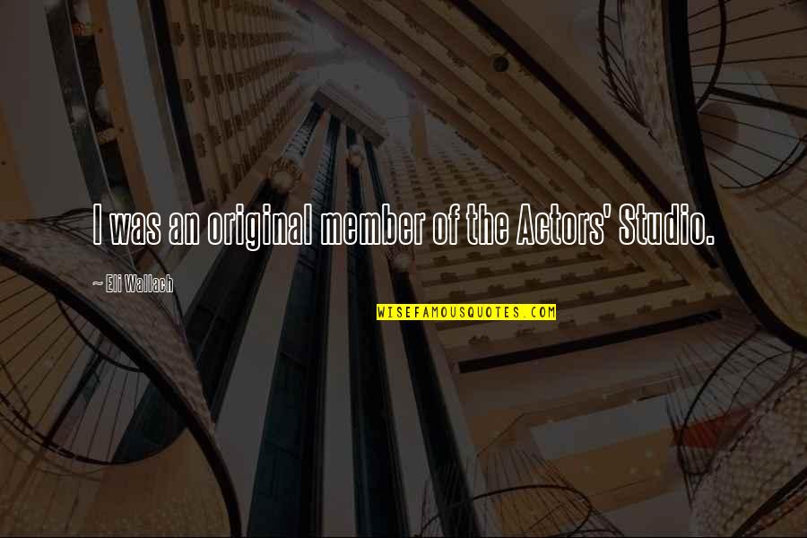 Atriii Quotes By Eli Wallach: I was an original member of the Actors' Atriii Quotes By Eli Wallach: I was an original member of the Actors'