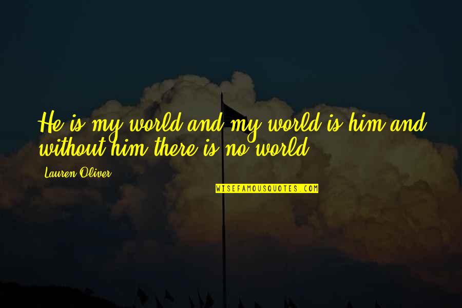 Atrilli Quotes By Lauren Oliver: He is my world and my world is