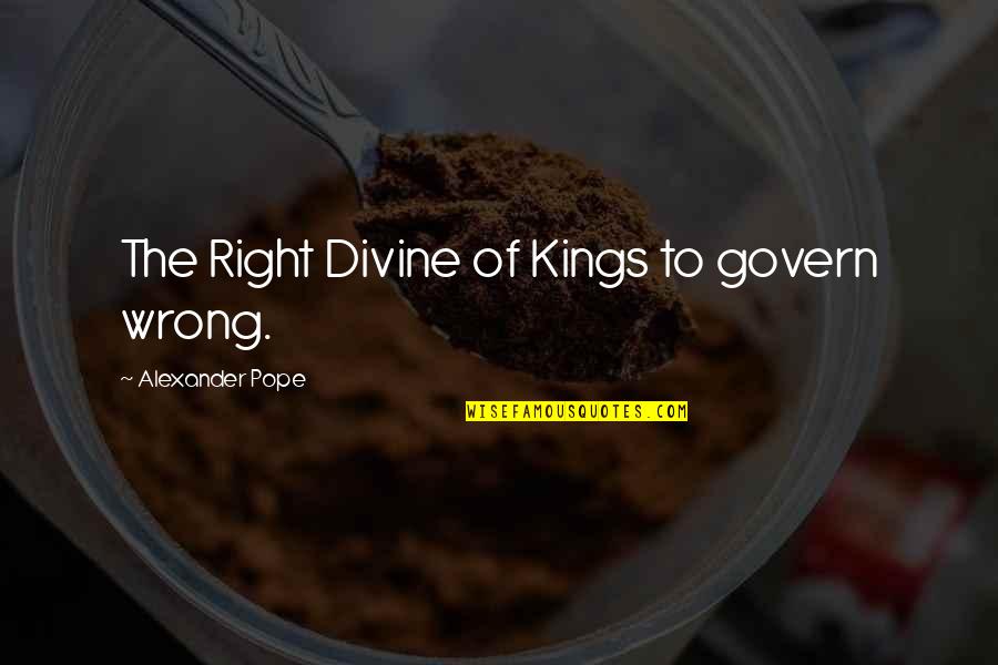 Atrito Significado Quotes By Alexander Pope: The Right Divine of Kings to govern wrong. Atrito Significado Quotes By Alexander Pope: The Right Divine of Kings to govern wrong.