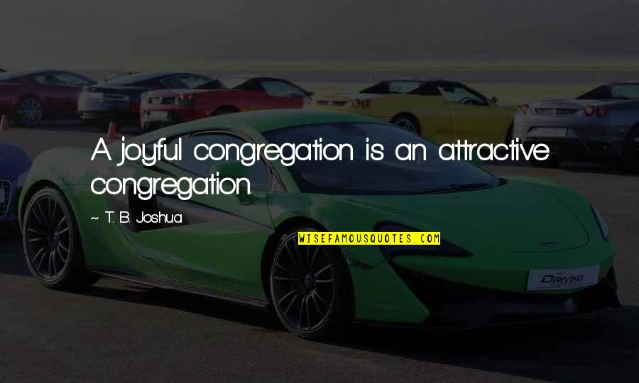 Atriums Of Palm Quotes By T. B. Joshua: A joyful congregation is an attractive congregation. Atriums Of Palm Quotes By T. B. Joshua: A joyful congregation is an attractive congregation.