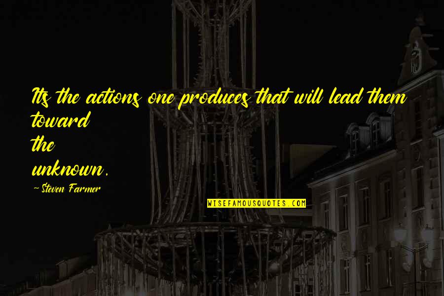 Atro Quotes By Steven Farmer: Its the actions one produces that will lead