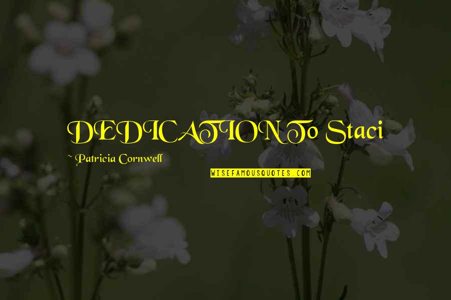 Atrocidades Quotes By Patricia Cornwell: DEDICATION To Staci