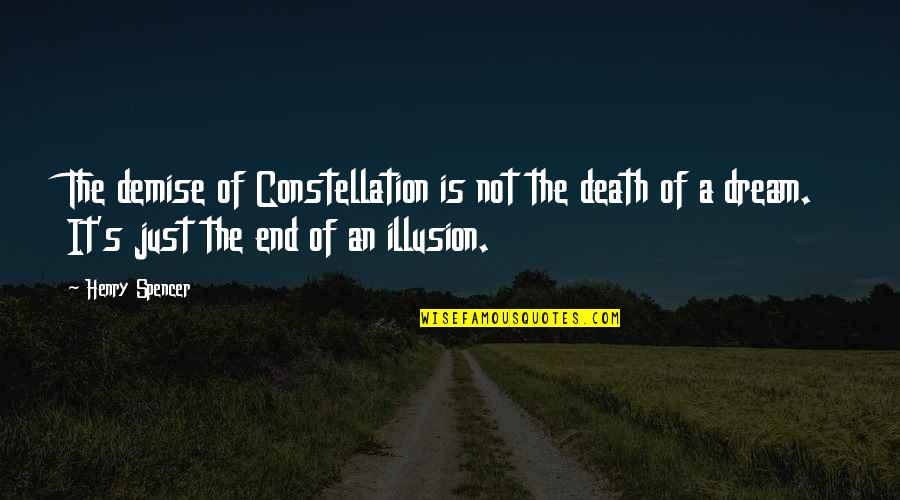 Atrocious Synonyms Quotes By Henry Spencer: The demise of Constellation is not the death Atrocious Synonyms Quotes By Henry Spencer: The demise of Constellation is not the death