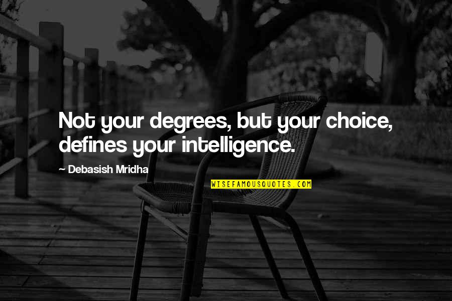 Atrociously Wicked Quotes By Debasish Mridha: Not your degrees, but your choice, defines your