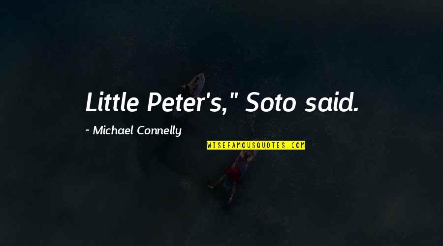 Atrocities In The Name Of Religion Quotes By Michael Connelly: Little Peter's," Soto said.