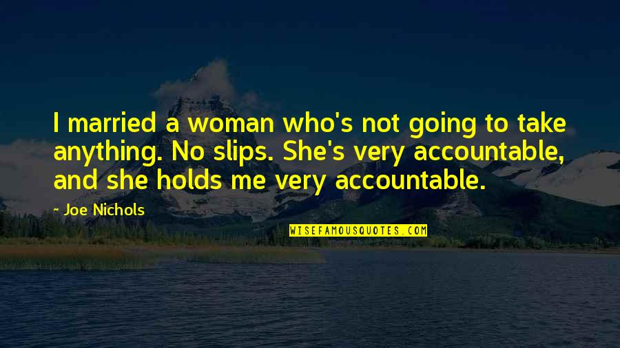 Atrocity Band Quotes By Joe Nichols: I married a woman who's not going to Atrocity Band Quotes By Joe Nichols: I married a woman who's not going to