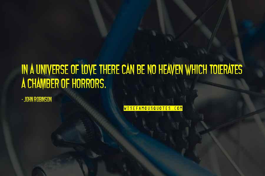 Atrocity Band Quotes By John Robinson: In a universe of love there can be