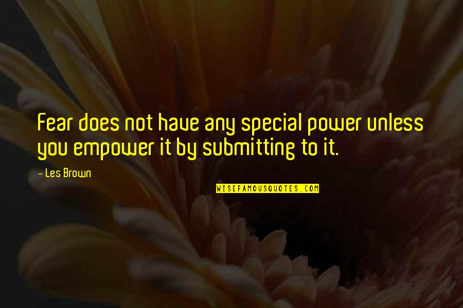 Atrocity Band Quotes By Les Brown: Fear does not have any special power unless