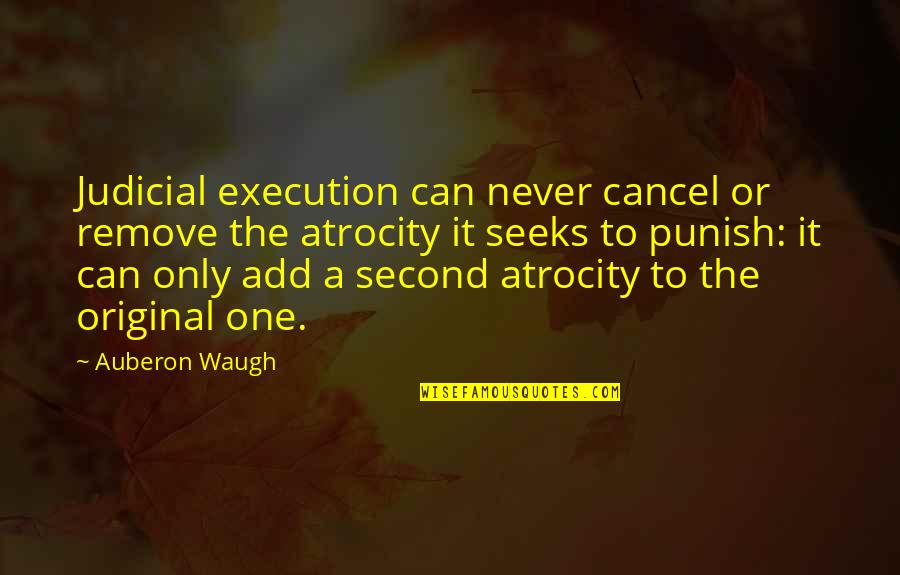 Atrocity Quotes By Auberon Waugh: Judicial execution can never cancel or remove the