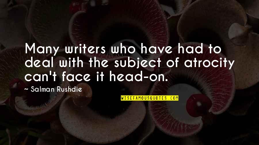 Atrocity Quotes By Salman Rushdie: Many writers who have had to deal with