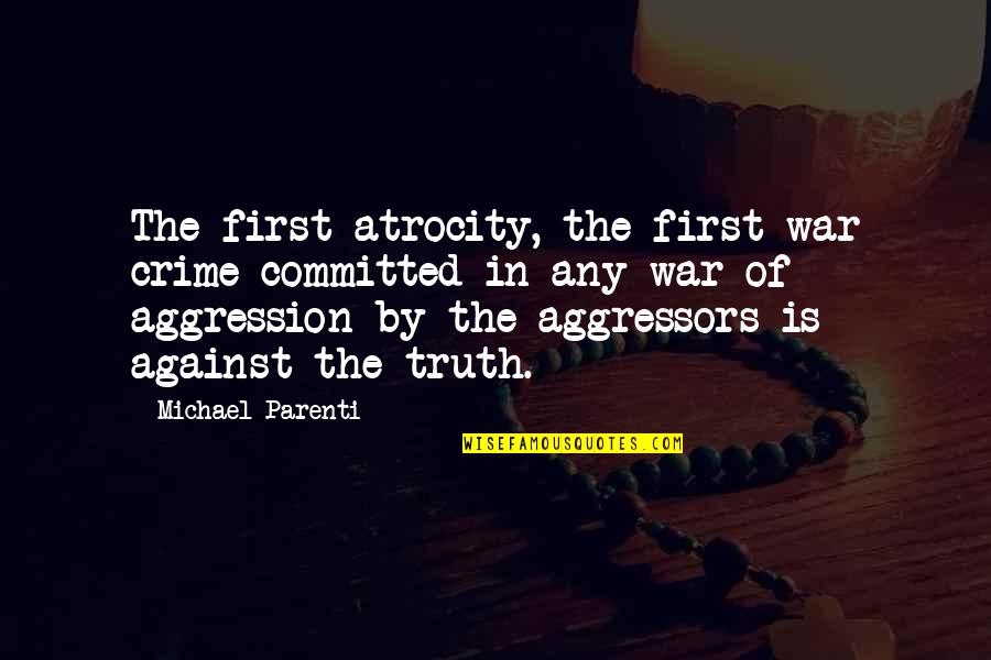 Atrocity War Quotes By Michael Parenti: The first atrocity, the first war crime committed Atrocity War Quotes By Michael Parenti: The first atrocity, the first war crime committed