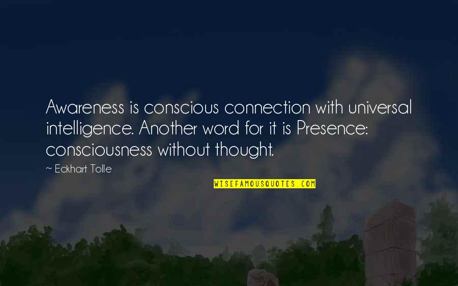 Atropal Studio Quotes By Eckhart Tolle: Awareness is conscious connection with universal intelligence. Another