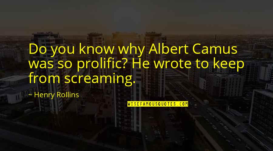 Atropal Studio Quotes By Henry Rollins: Do you know why Albert Camus was so