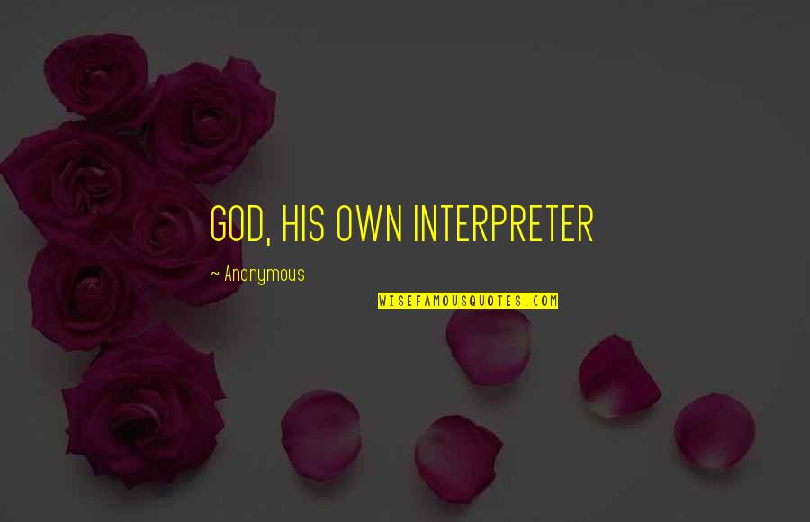 Atropan Quotes By Anonymous: GOD, HIS OWN INTERPRETER Atropan Quotes By Anonymous: GOD, HIS OWN INTERPRETER