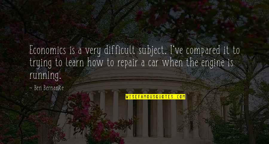 Atropellan A Motociclista Quotes By Ben Bernanke: Economics is a very difficult subject. I've compared Atropellan A Motociclista Quotes By Ben Bernanke: Economics is a very difficult subject. I've compared