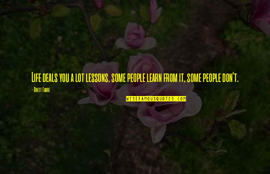 Atropellan A Mujer Quotes By Brett Favre: Life deals you a lot lessons, some people