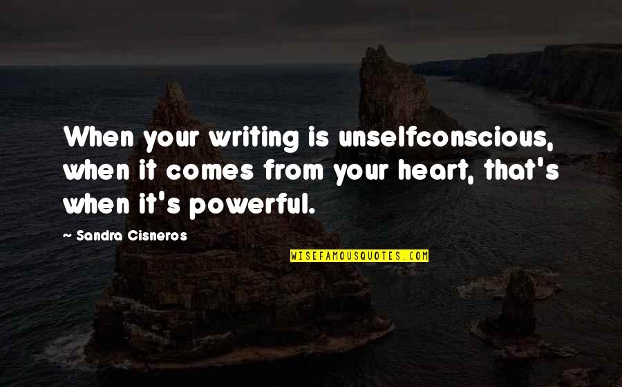 Atropellan A Mujer Quotes By Sandra Cisneros: When your writing is unselfconscious, when it comes