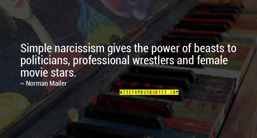 Atrophied Arm Quotes By Norman Mailer: Simple narcissism gives the power of beasts to Atrophied Arm Quotes By Norman Mailer: Simple narcissism gives the power of beasts to