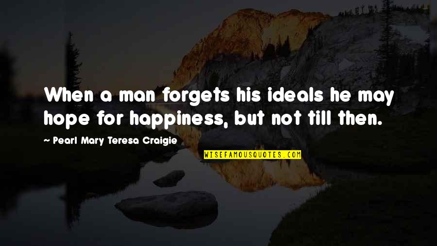 Atrophied Thyroid Quotes By Pearl Mary Teresa Craigie: When a man forgets his ideals he may