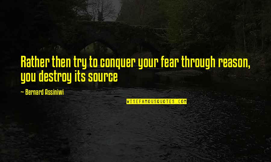 Atrophies Synonym Quotes By Bernard Assiniwi: Rather then try to conquer your fear through
