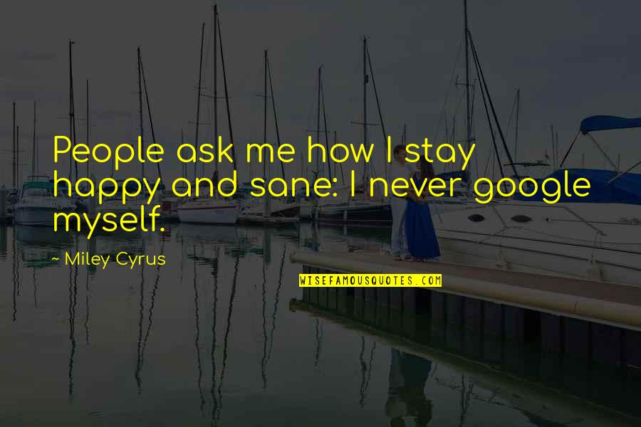 Atropic Quotes By Miley Cyrus: People ask me how I stay happy and