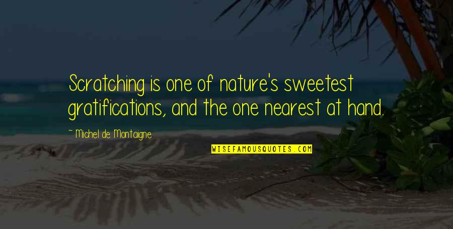 Atropine Quotes By Michel De Montaigne: Scratching is one of nature's sweetest gratifications, and
