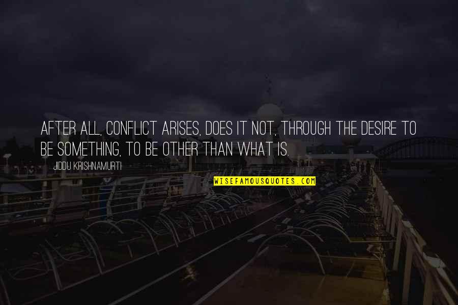 Ats Panel Quotes By Jiddu Krishnamurti: After all, conflict arises, does it not, through Ats Panel Quotes By Jiddu Krishnamurti: After all, conflict arises, does it not, through