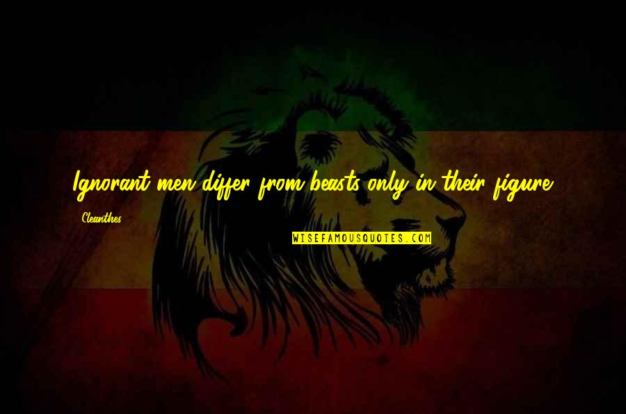 Atsakymai Quotes By Cleanthes: Ignorant men differ from beasts only in their